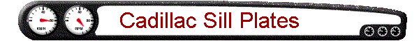 Cadillac Sill Plates